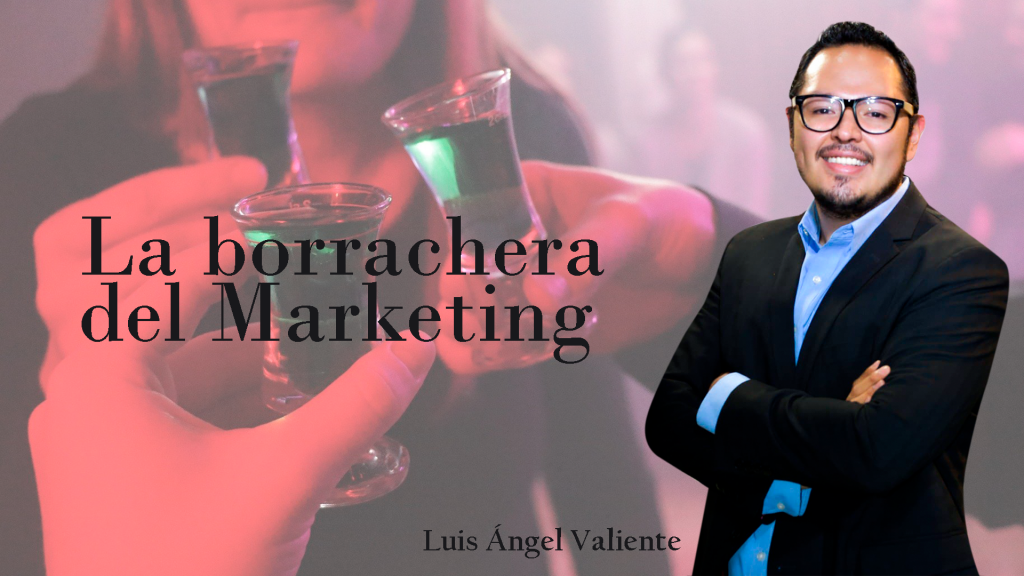 La borrachera del marketing- Luis